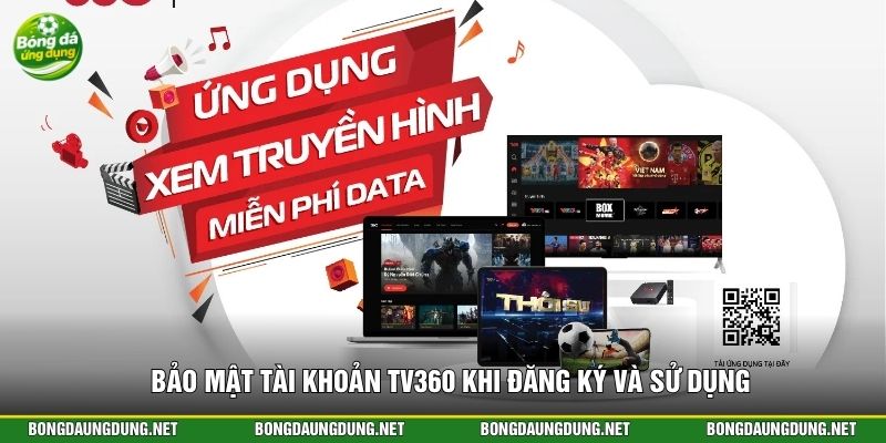 Bảo mật tài khoản TV360 khi đăng ký và sử dụng