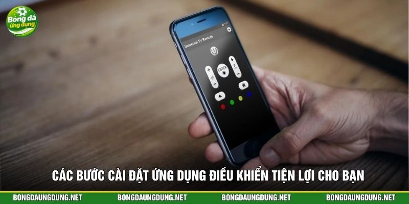 Các bước cài đặt ứng dụng điều khiển tiện lợi cho bạn