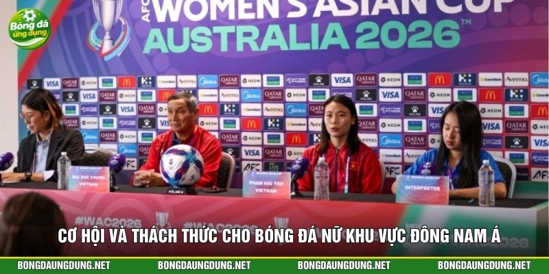 Cơ hội và thách thức cho bóng đá nữ khu vực Đông Nam Á