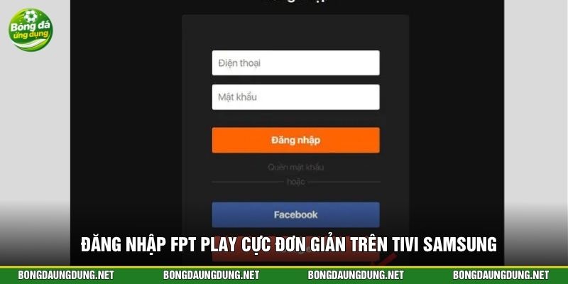Đăng nhập FPT Play cực đơn giản trên tivi Samsung