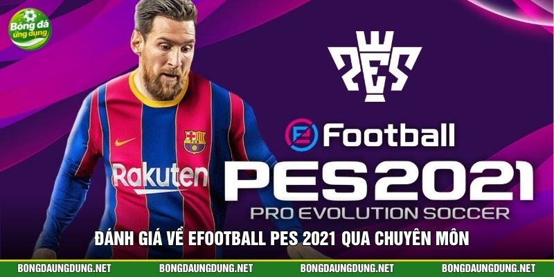 Đánh giá về eFootball PES 2021 qua chuyên môn