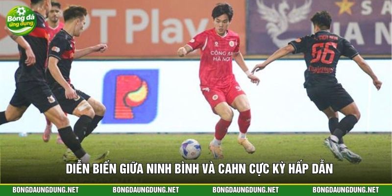 Diễn biến giữa Ninh Bình và CAHN cực kỳ hấp dẫn