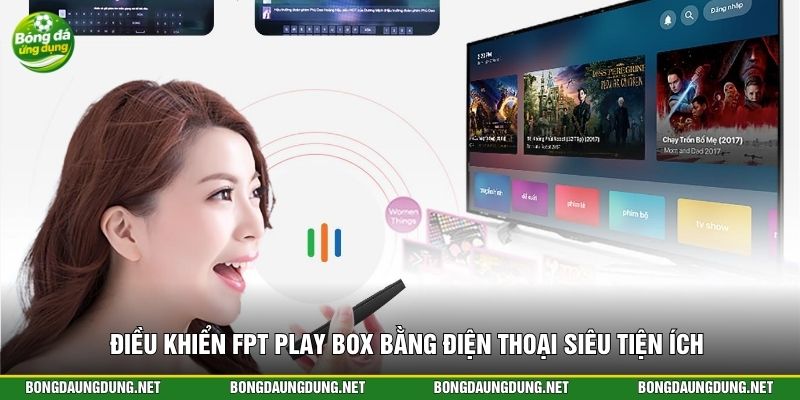 Điều khiển FPT Play Box bằng điện thoại siêu tiện ích