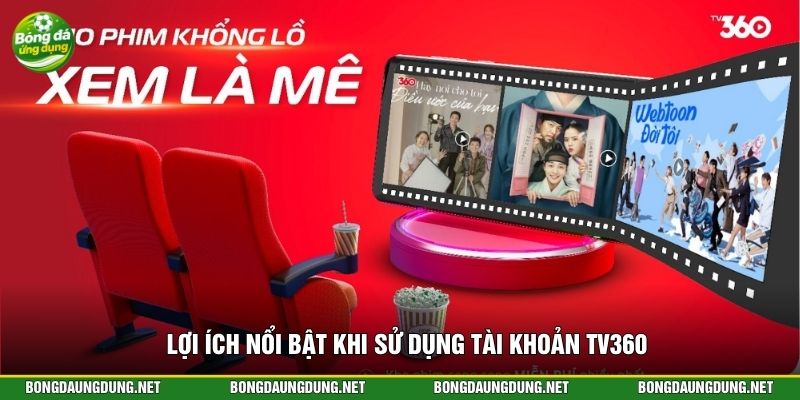 Lợi ích nổi bật khi sử dụng tài khoản TV360