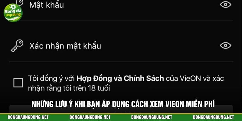 Những lưu ý khi bạn áp dụng cách xem VieON miễn phí