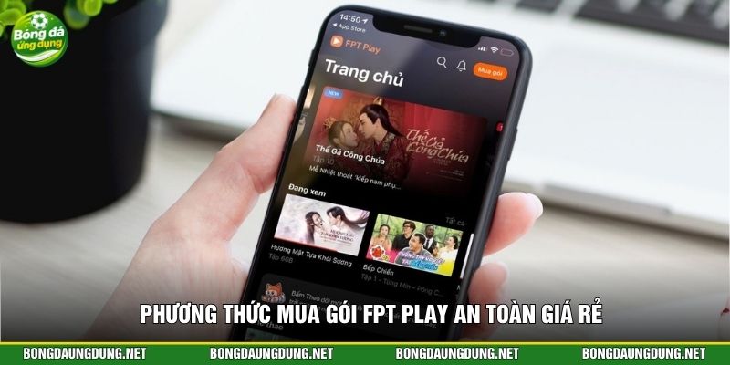 Phương thức mua gói FPT Play an toàn giá rẻ