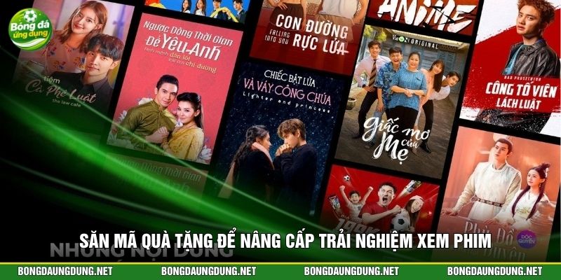 Săn mã quà tặng để nâng cấp trải nghiệm xem phim