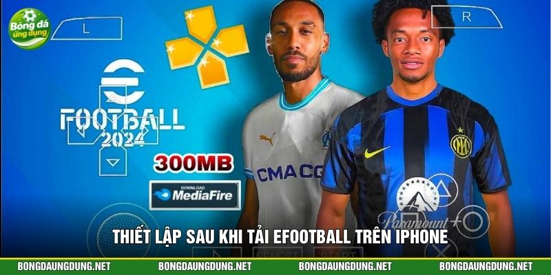 Thiết lập sau khi tải Efootball trên iPhone