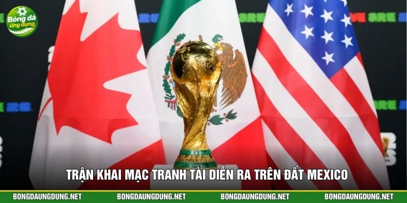 Trận khai mạc tranh tài diễn ra trên đất Mexico